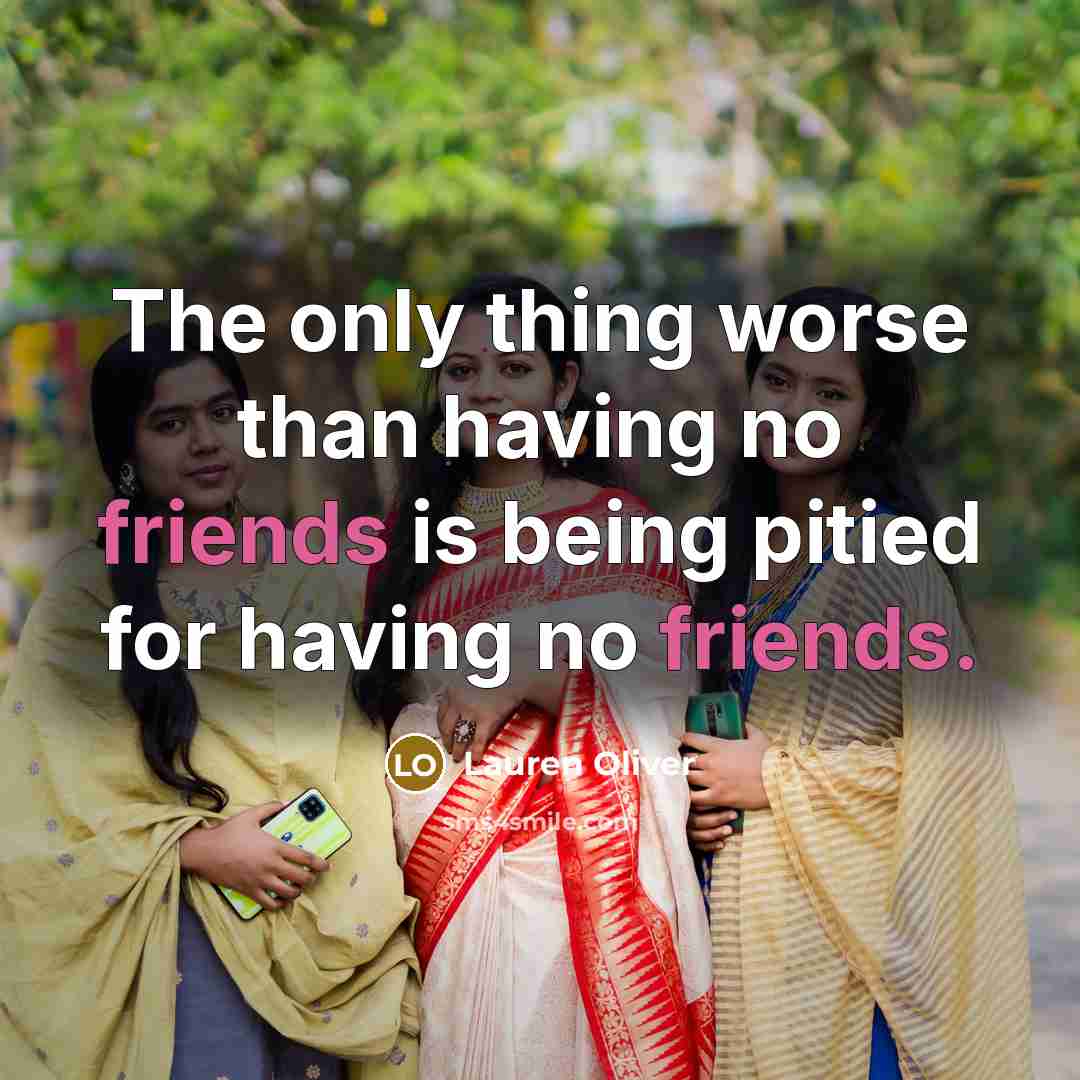 “The only thing worse than having no friends is being…” quote by Lauren Oliver