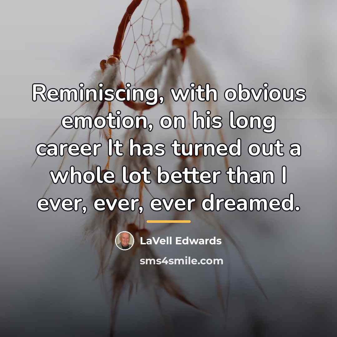 “Reminiscing, with obvious emotion, on his long career It has…” quote by LaVell Edwards