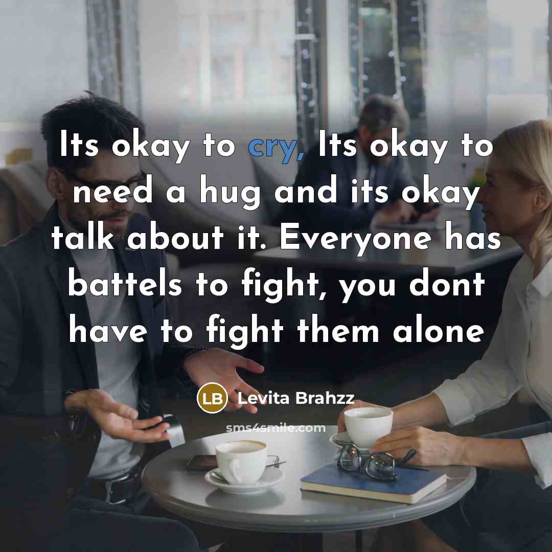 “Its okay to cry, Its okay to need a hug…” quote by Levita BRAHZZ