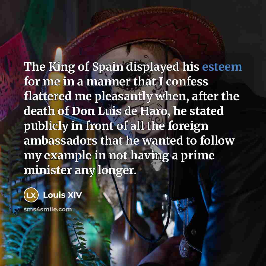“The King of Spain displayed his esteem for me in…” quote by Louis XIV