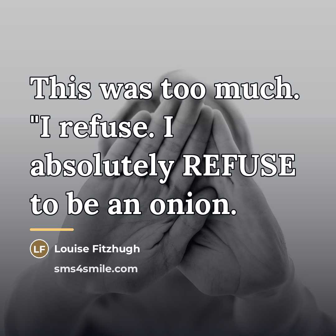 “This was too much. "I refuse. I absolutely REFUSE to…” quote by Louise Fitzhugh