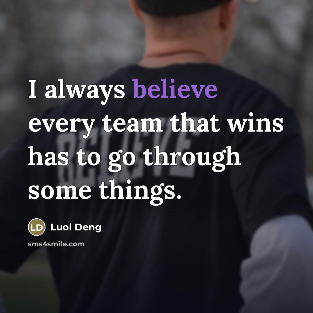“I always believe every team that wins has to go…” quote by Luol Deng