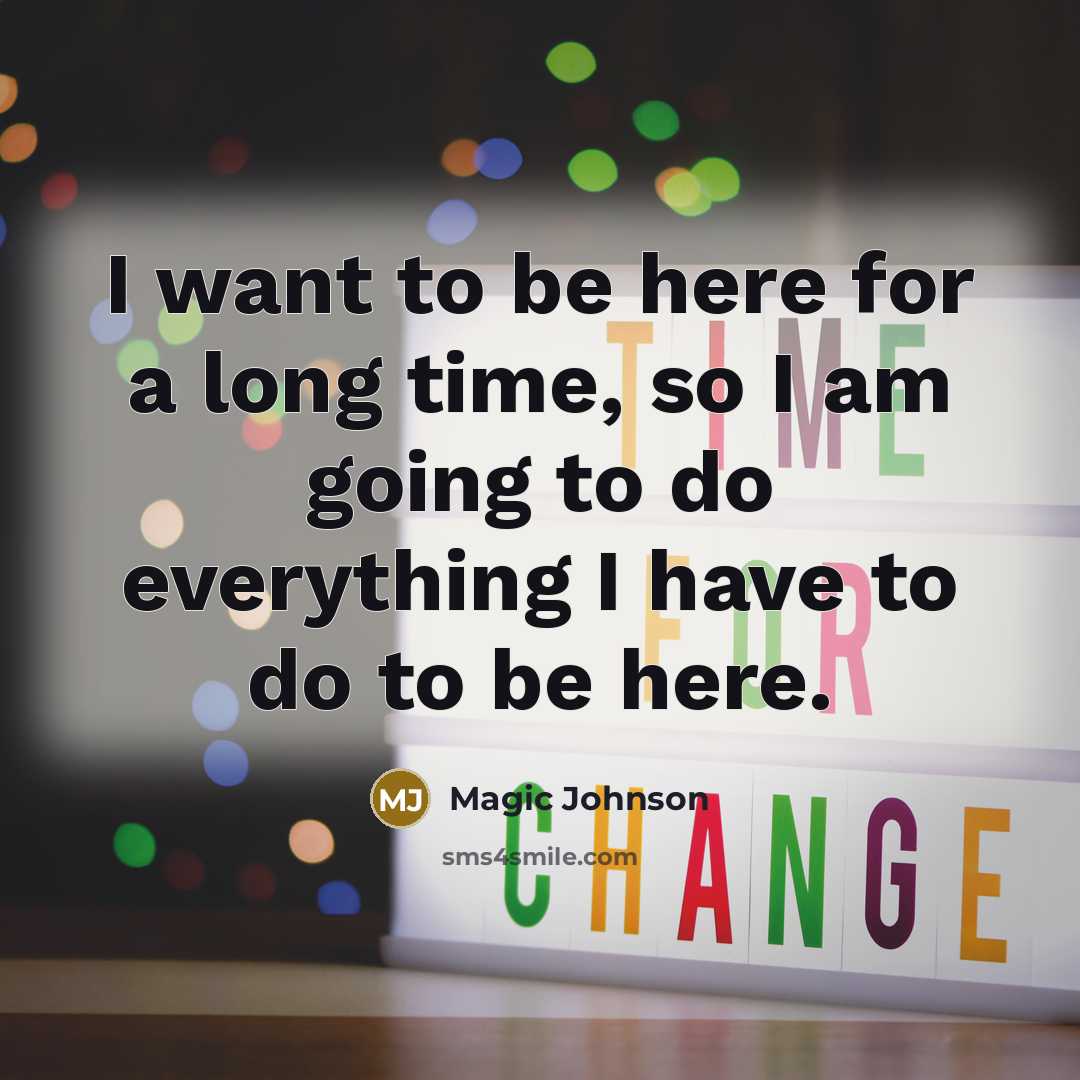 “I want to be here for a long time, so…” quote by Magic Johnson