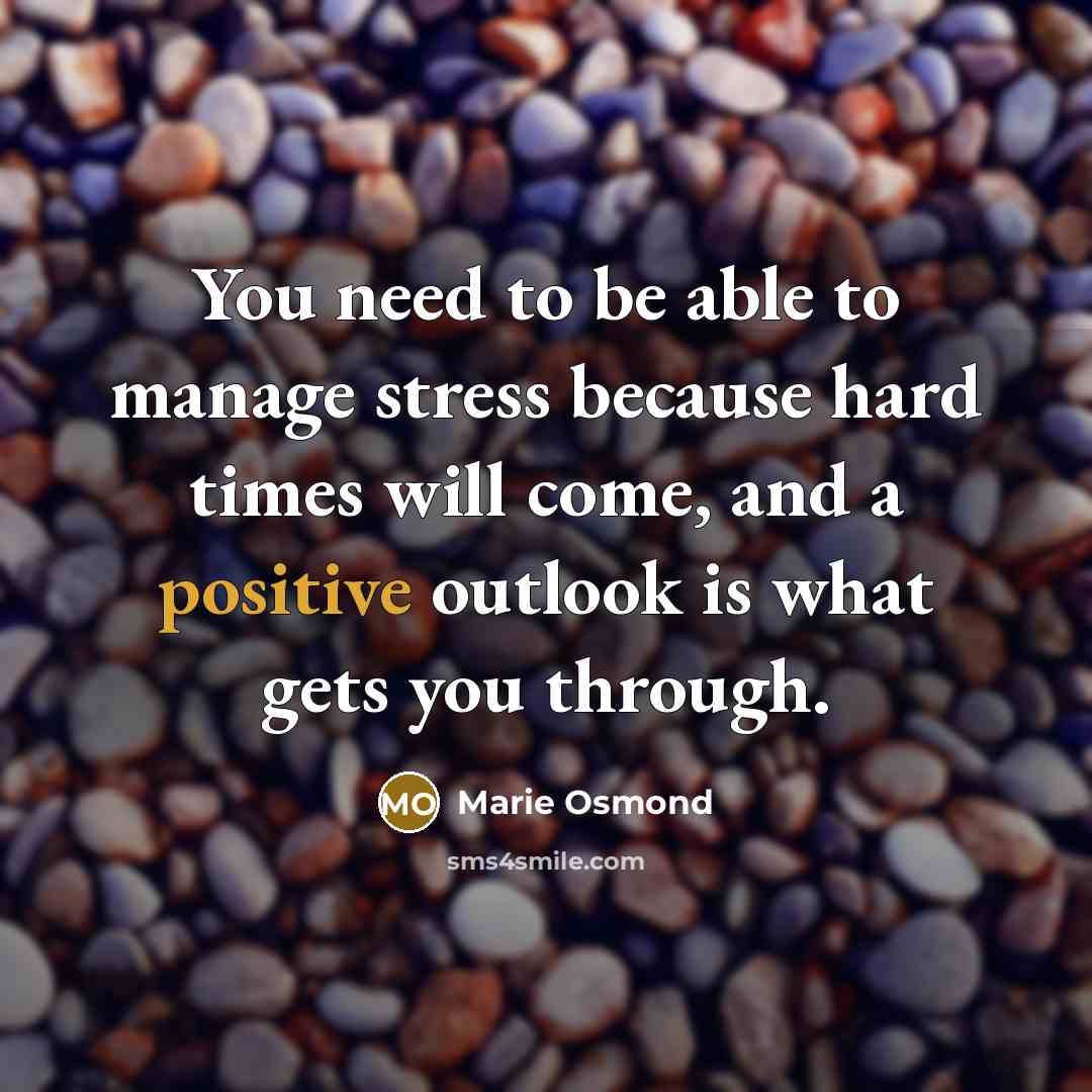 “You need to be able to manage stress because hard…” quote by Marie Osmond