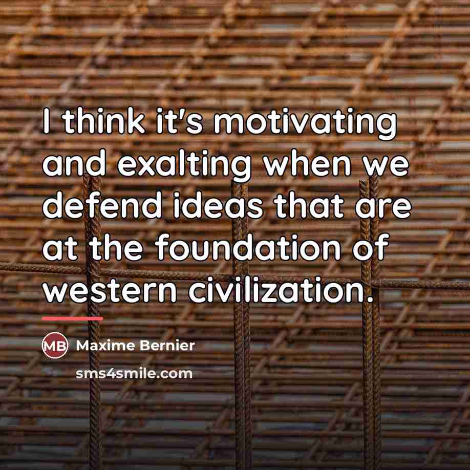 “I think it's motivating and exalting when we defend ideas…” quote by Maxime Bernier