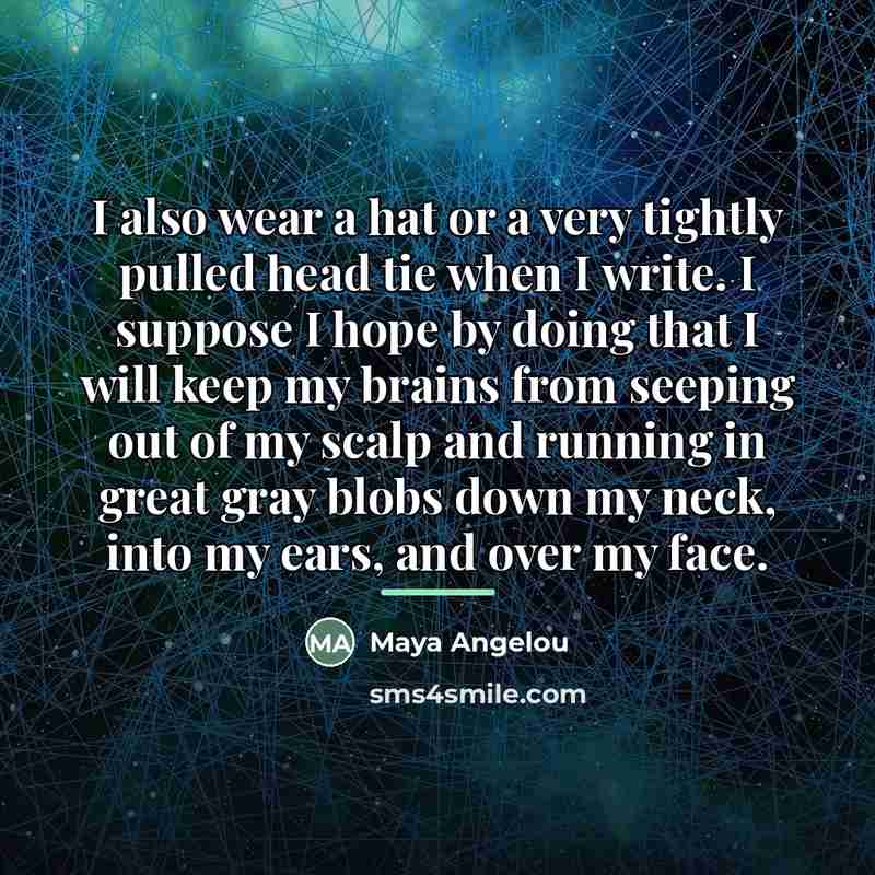 “I also wear a hat or a very tightly pulled…” quote by Maya Angelou