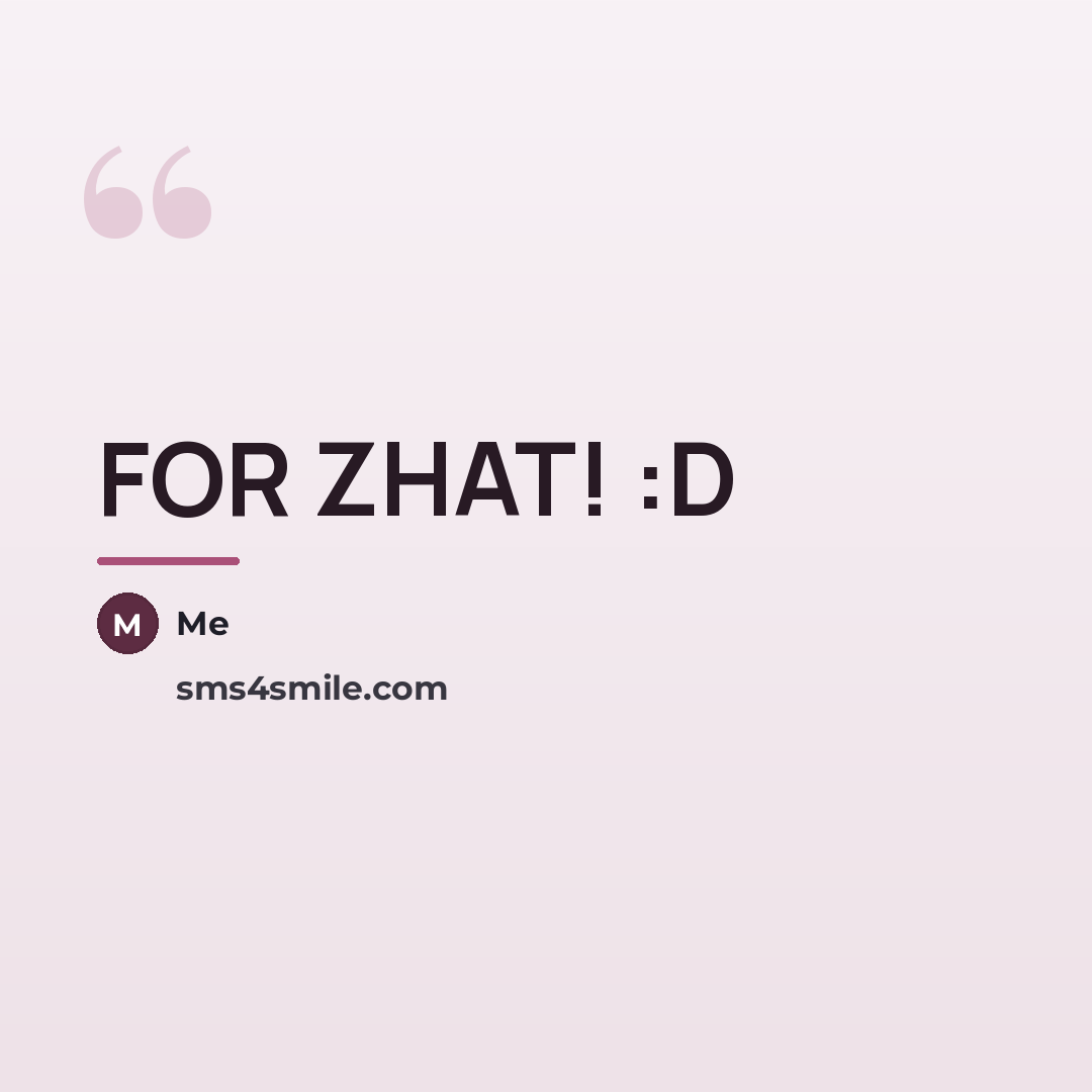 “FOR ZHAT! :D…” quote by Me