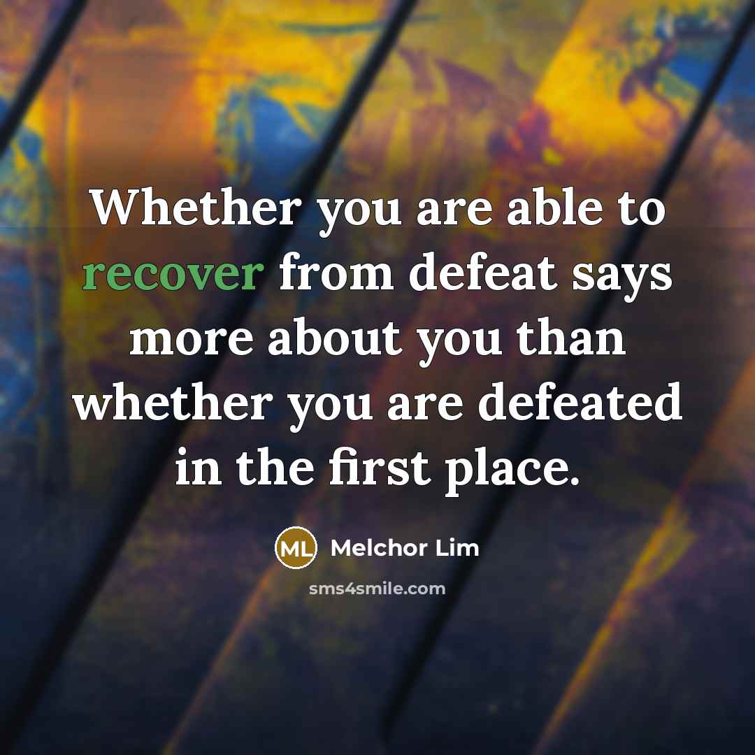 “Whether you are able to recover from defeat says more…” quote by Melchor Lim