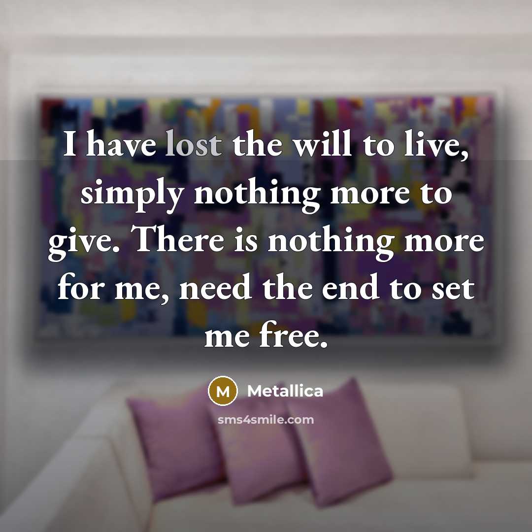 “I have lost the will to live, simply nothing more…” quote by Metallica