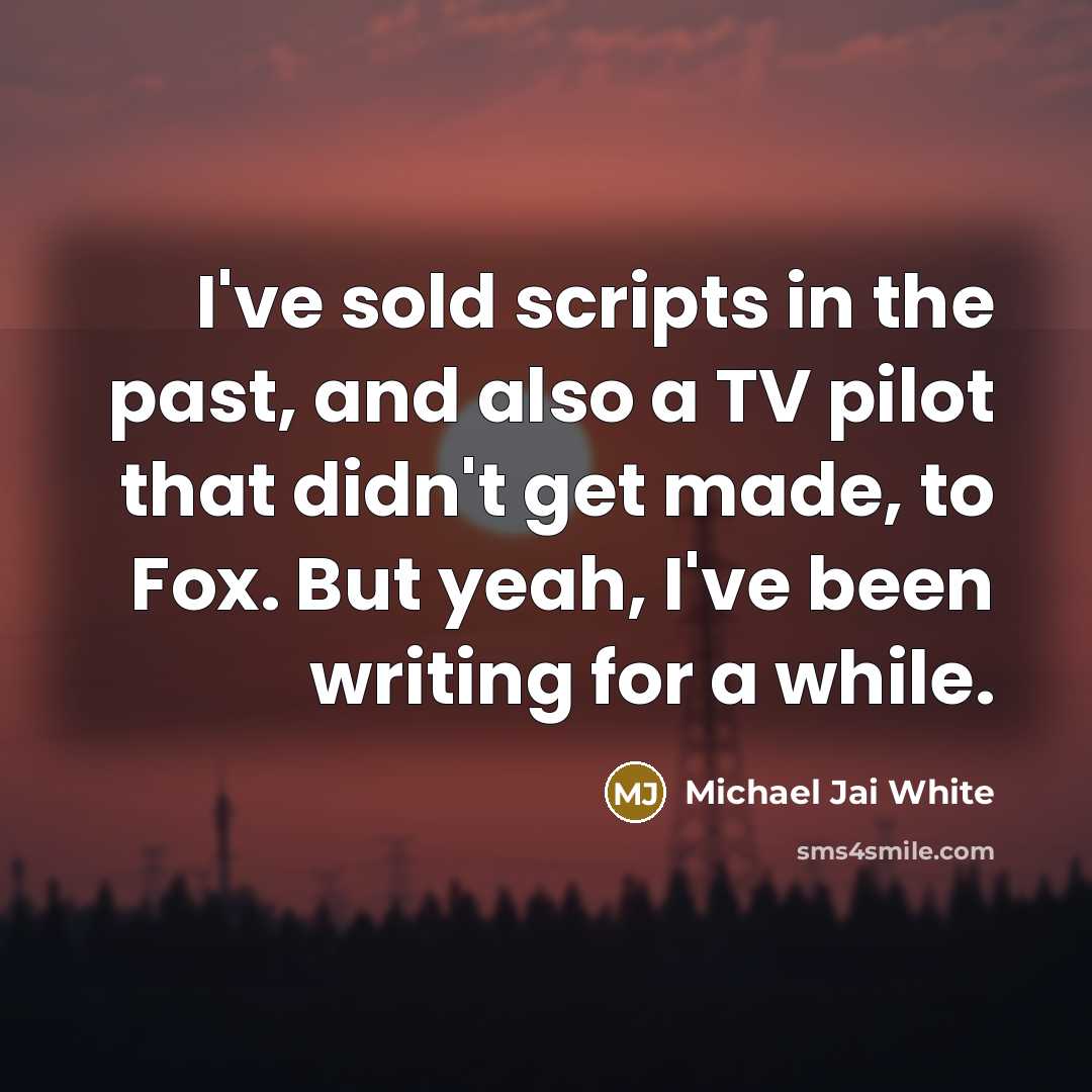 “I've sold scripts in the past, and also a TV…” quote by Michael Jai White