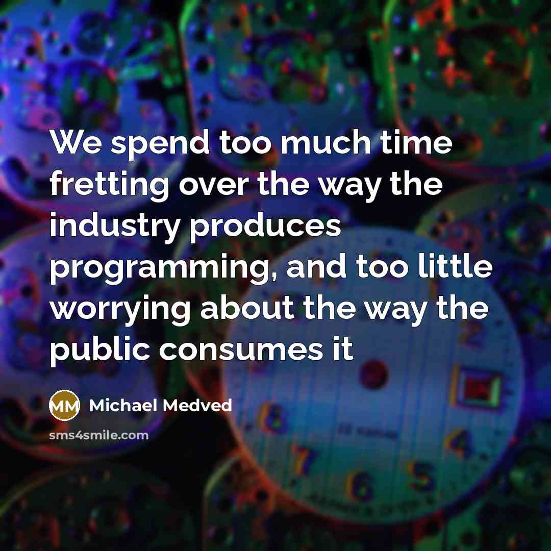 “We spend too much time fretting over the way the…” quote by Michael Medved