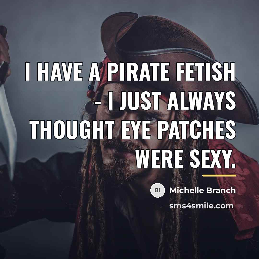 “I have a pirate fetish - I just always thought…” quote by Michelle Branch
