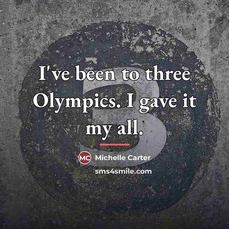 “I've been to three Olympics. I gave it my all.…” quote by Michelle Carter