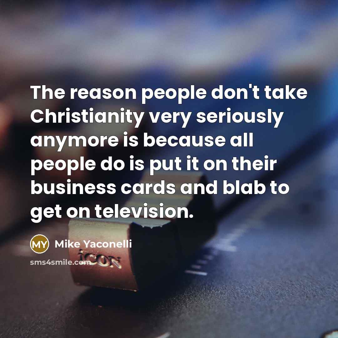 “The reason people don't take Christianity very seriously anymore is…” quote by Mike Yaconelli