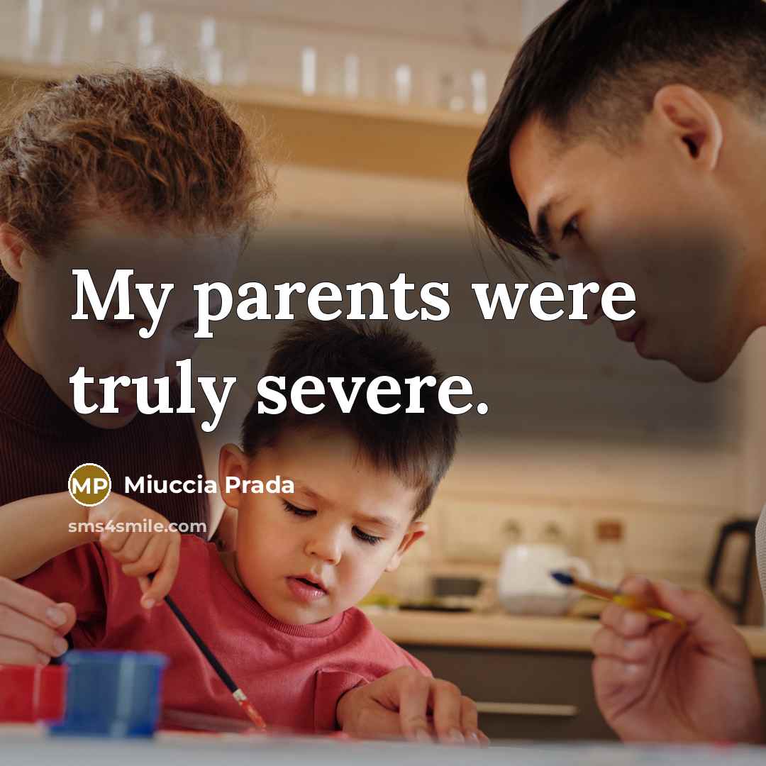 “My parents were truly severe.…” quote by Miuccia Prada