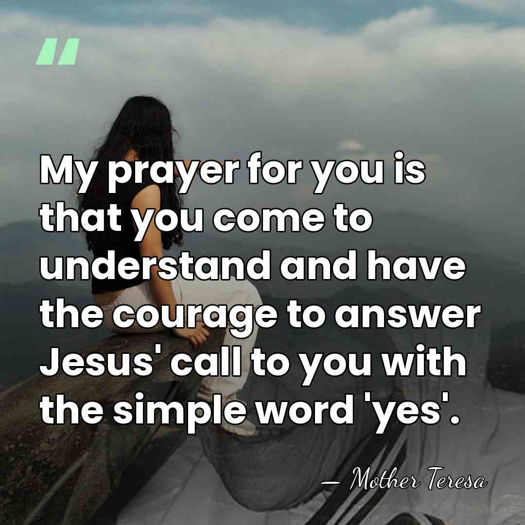 My prayer for you is that you come to understand and have&hellip; - Mother Teresa