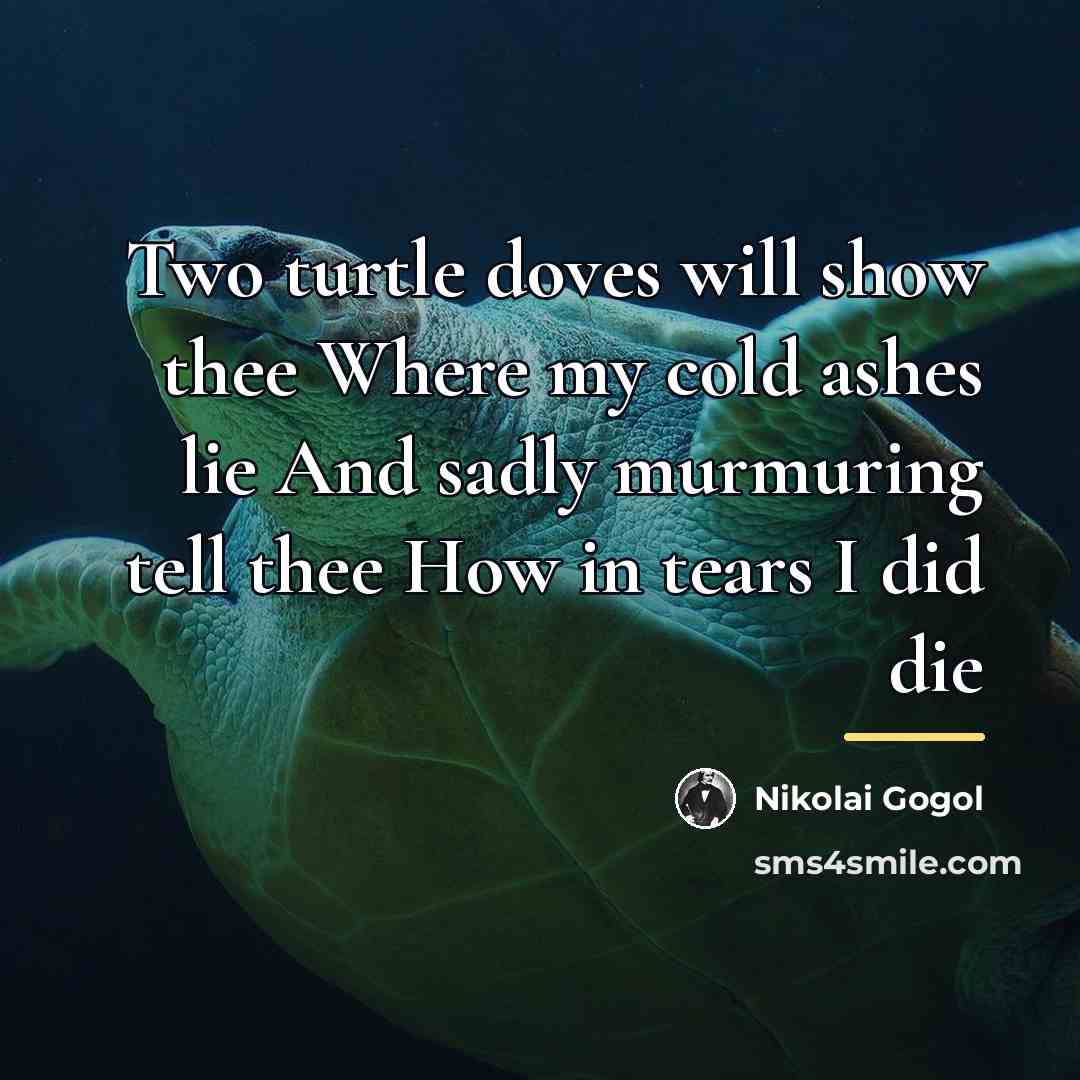 “Two turtle doves will show thee Where my cold ashes…” quote by Nikolai Gogol