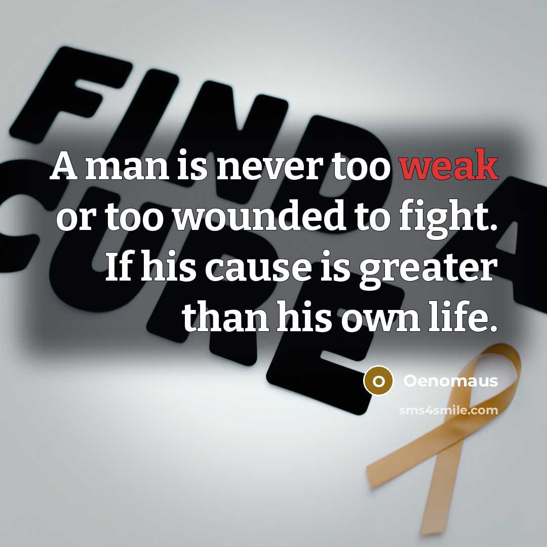 “A man is never too weak or too wounded to…” quote by Oenomaus
