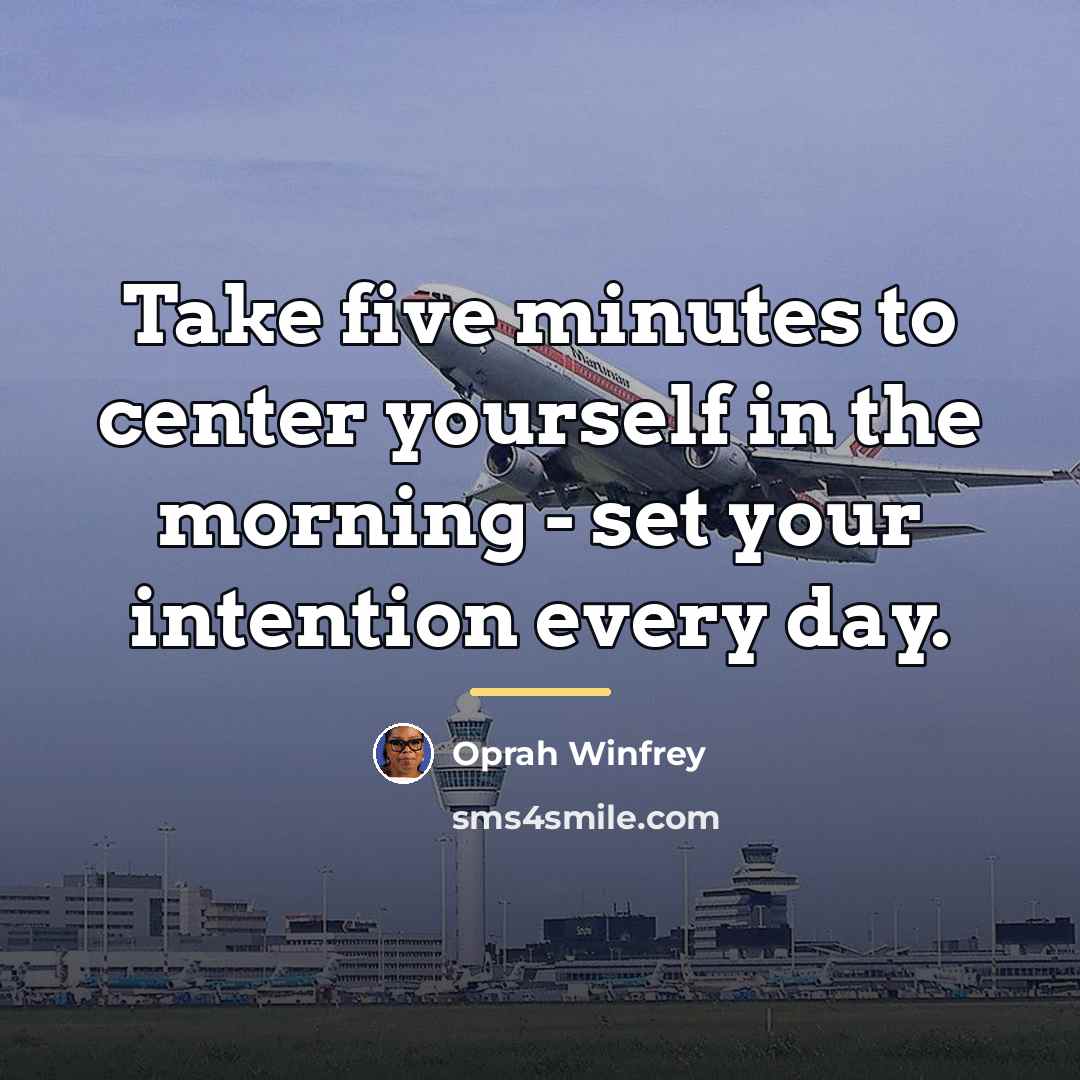 “Take five minutes to center yourself in the morning -…” quote by Oprah Winfrey