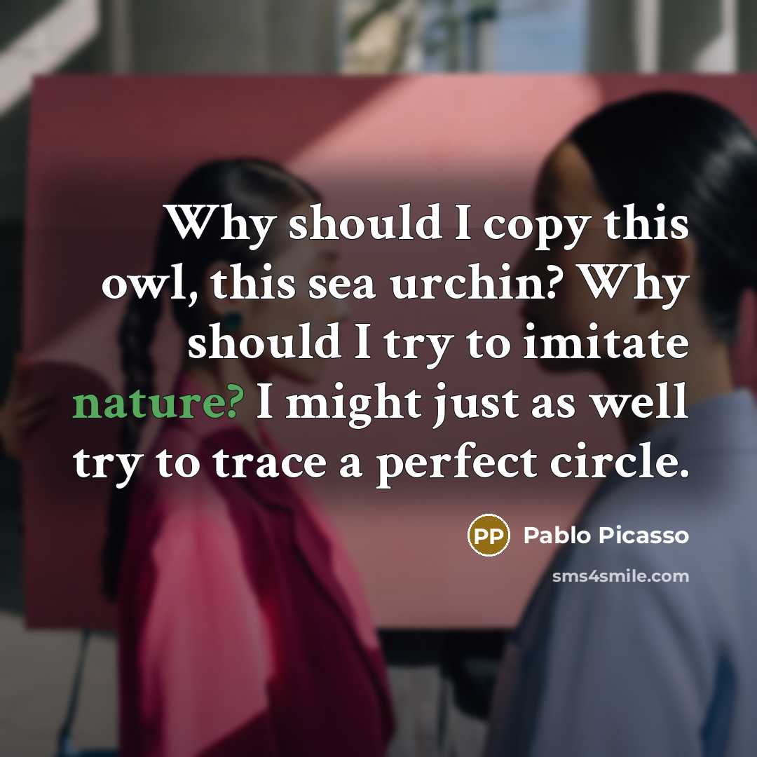 “Why should I copy this owl, this sea urchin? Why…” quote by Pablo Picasso