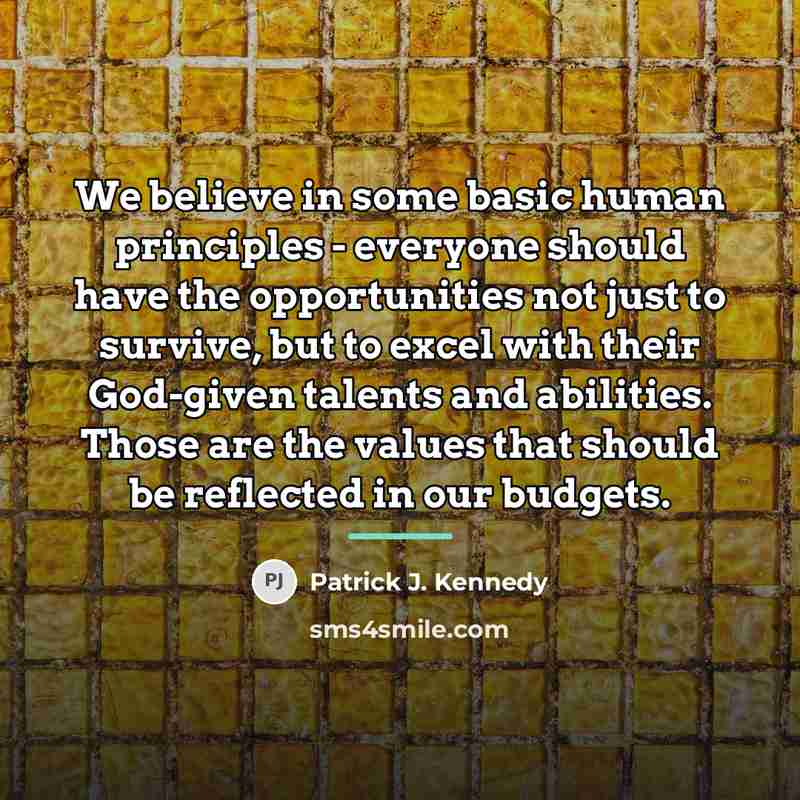 “We believe in some basic human principles - everyone should…” quote by Patrick J. Kennedy