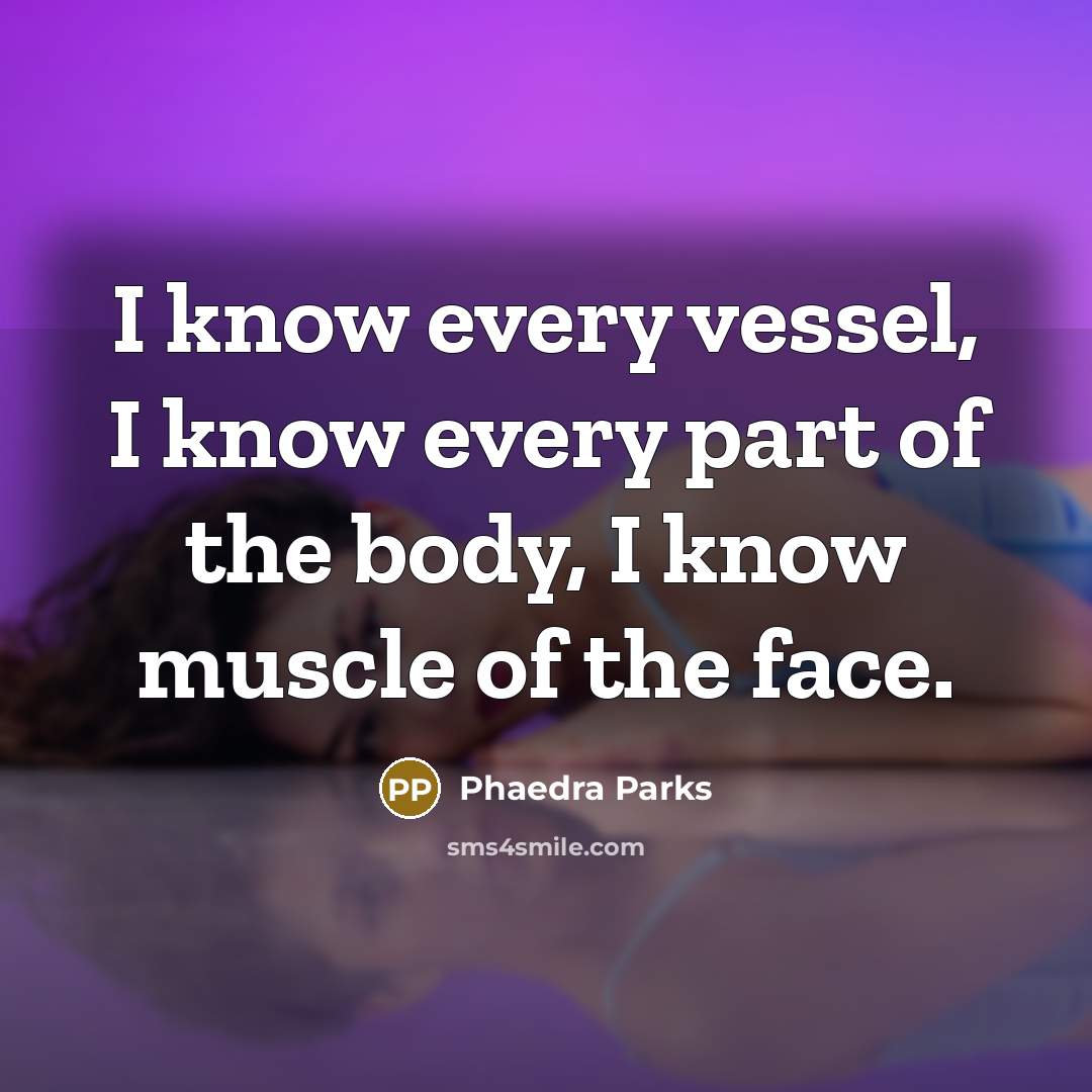 “I know every vessel, I know every part of the…” quote by Phaedra Parks