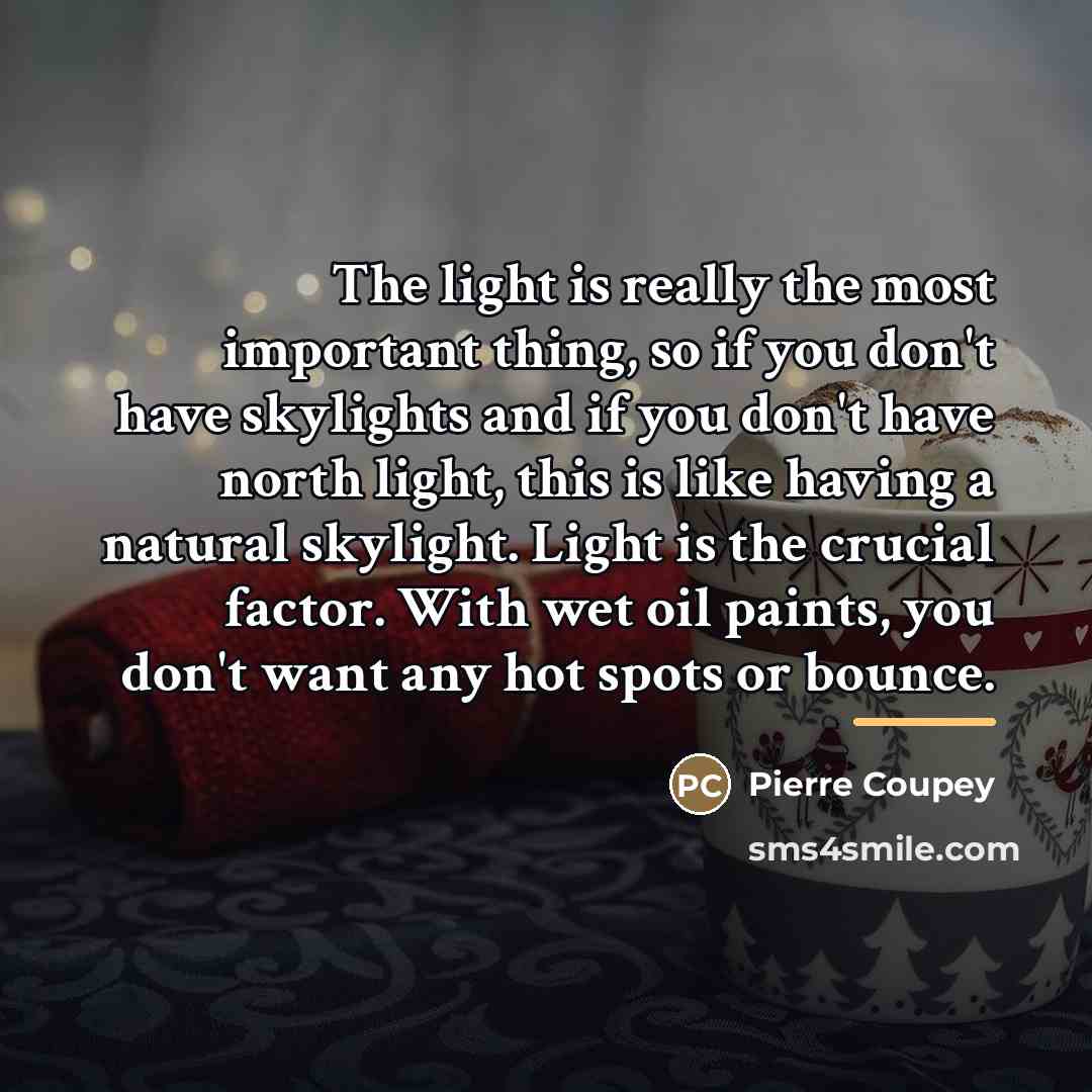 “The light is really the most important thing, so if…” quote by Pierre Coupey