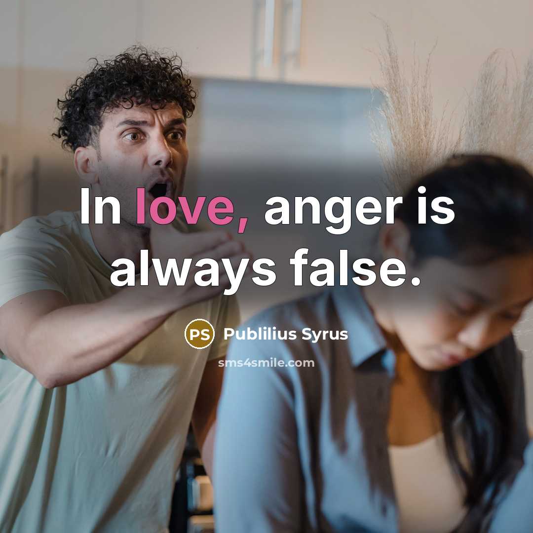“In love, anger is always false.…” quote by Publilius Syrus
