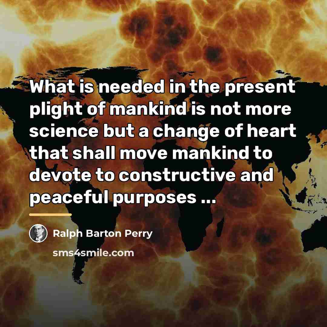 “What is needed in the present plight of mankind is…” quote by Ralph Barton Perry
