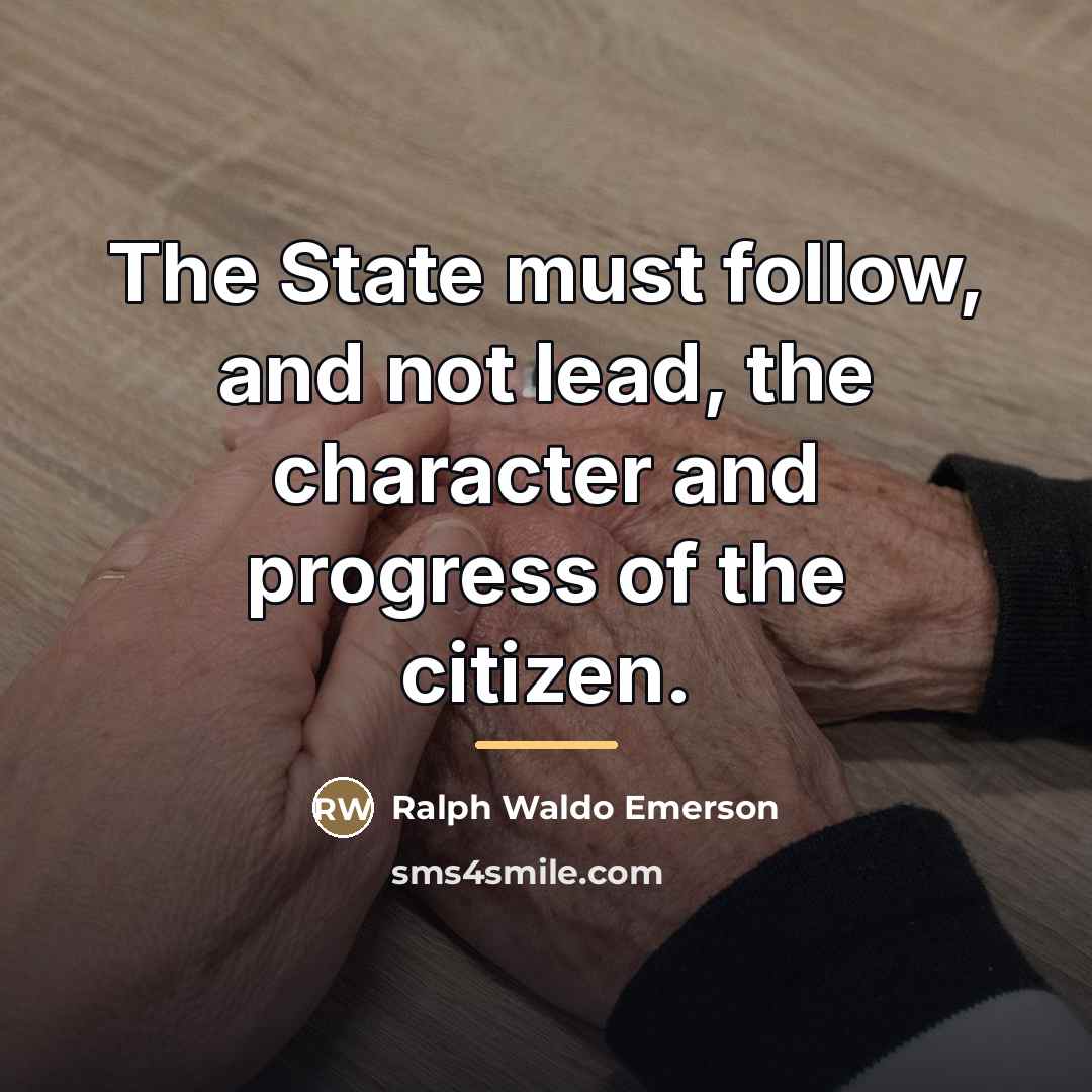 “The State must follow, and not lead, the character and…” quote by Ralph Waldo Emerson