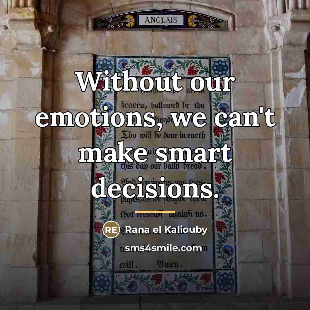 “Without our emotions, we can't make smart decisions.…” quote by Rana el Kaliouby