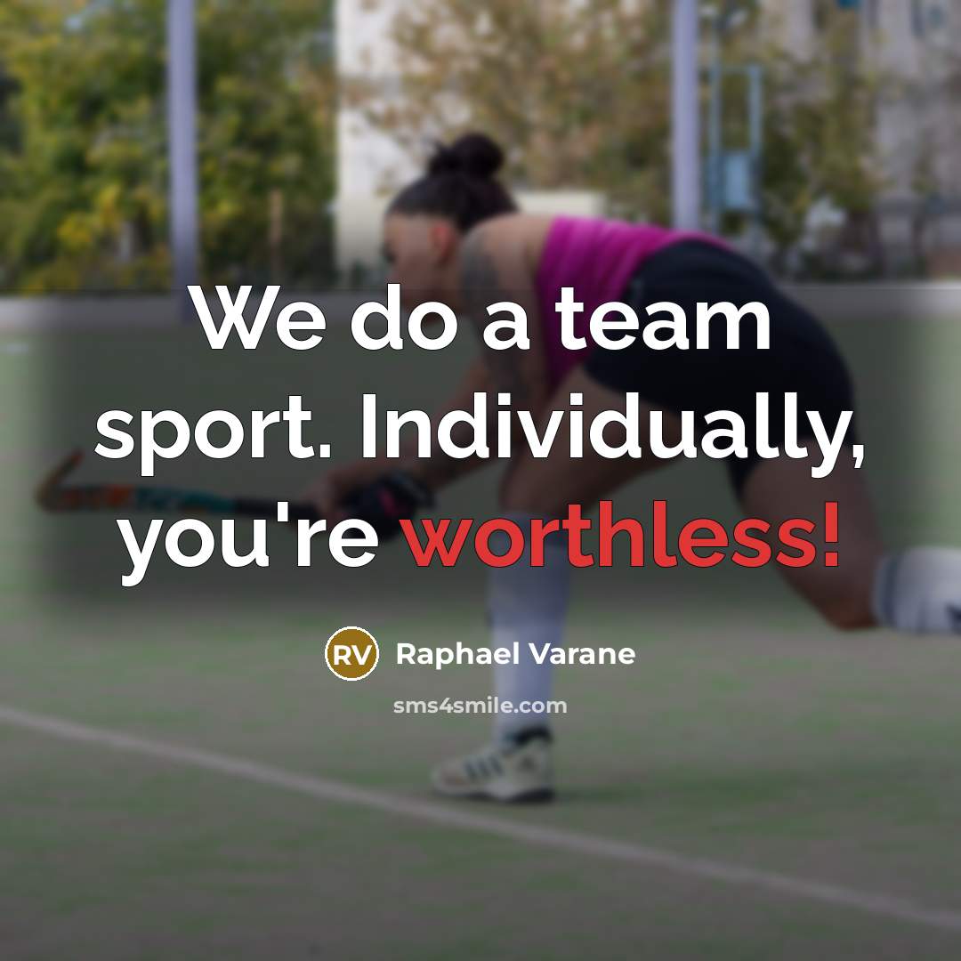 “We do a team sport. Individually, you're worthless!” quote by Raphael Varane