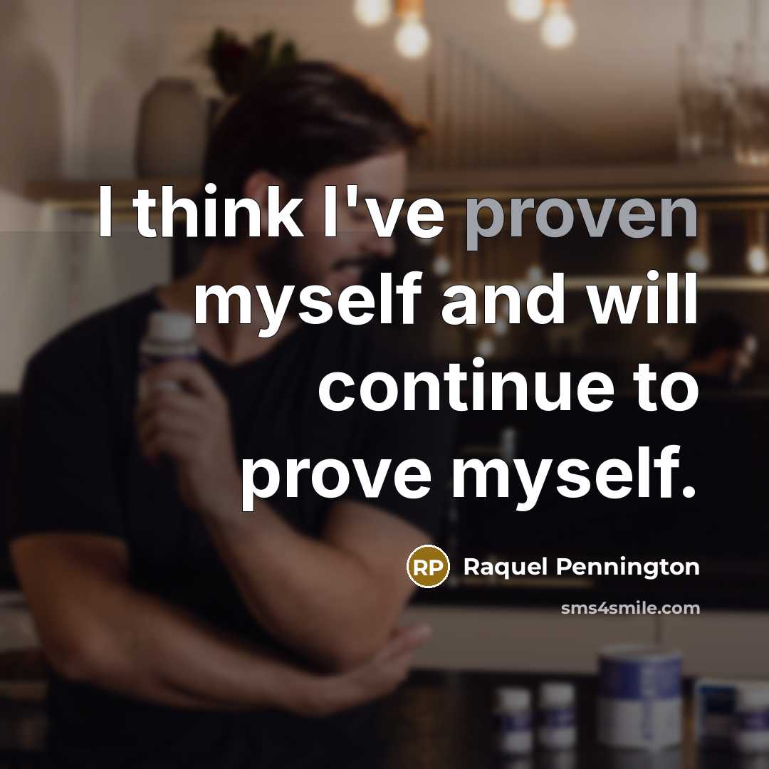 “I think I've proven myself and will continue to prove…” quote by Raquel Pennington
