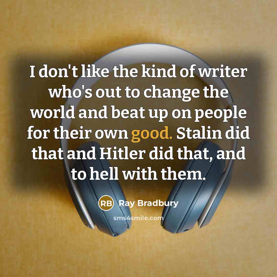 “I don't like the kind of writer who's out to…” quote by Ray Bradbury
