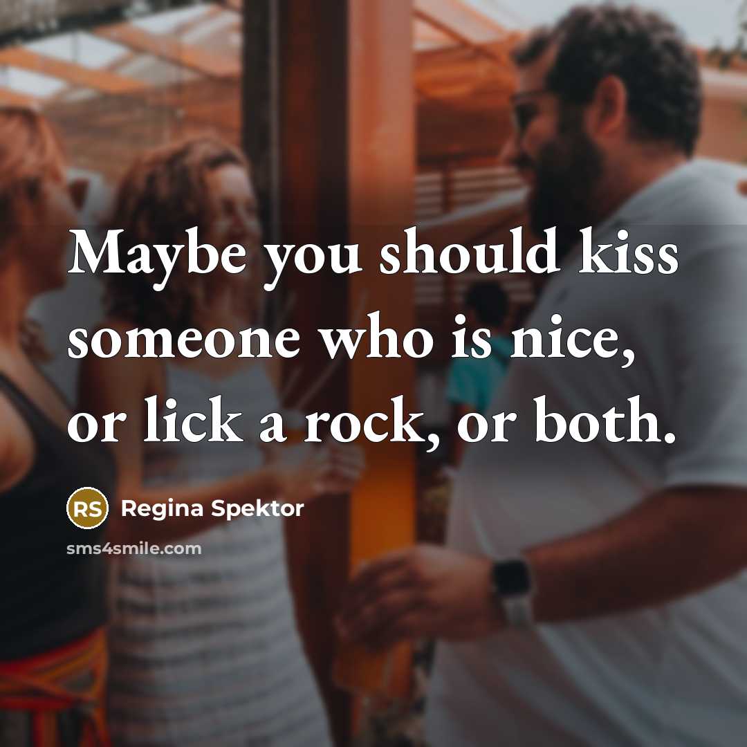 “Maybe you should kiss someone who is nice, or lick…” quote by Regina Spektor