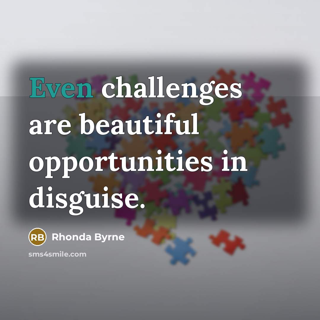 “Even challenges are beautiful opportunities in disguise.…” quote by Rhonda Byrne