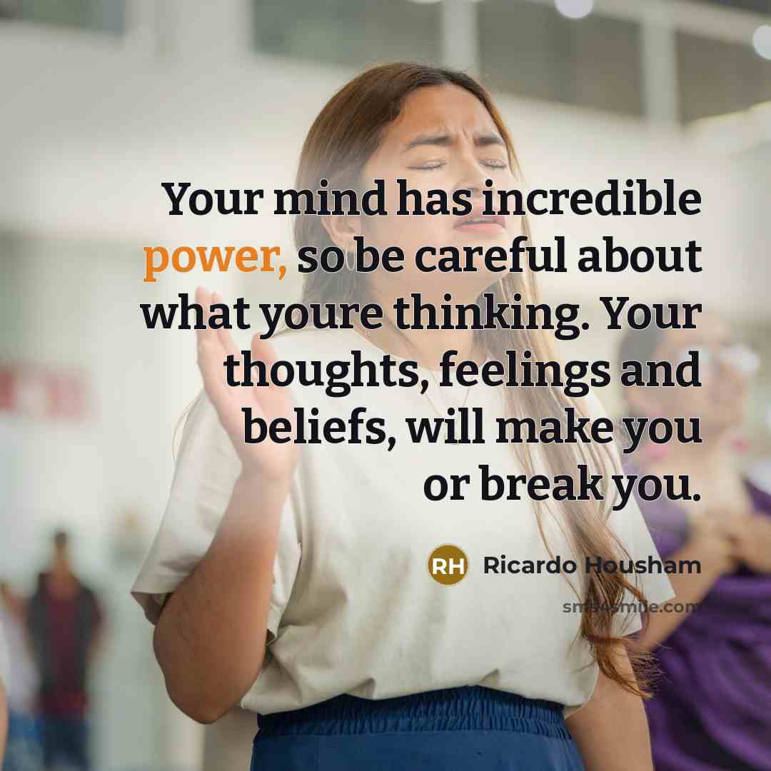 “Your mind has incredible power, so be careful about what…” quote by Ricardo Housham