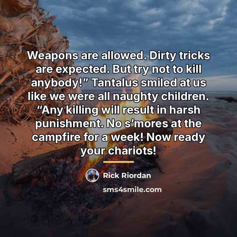 “Weapons are allowed. Dirty tricks are expected. But try not…” quote by Rick Riordan