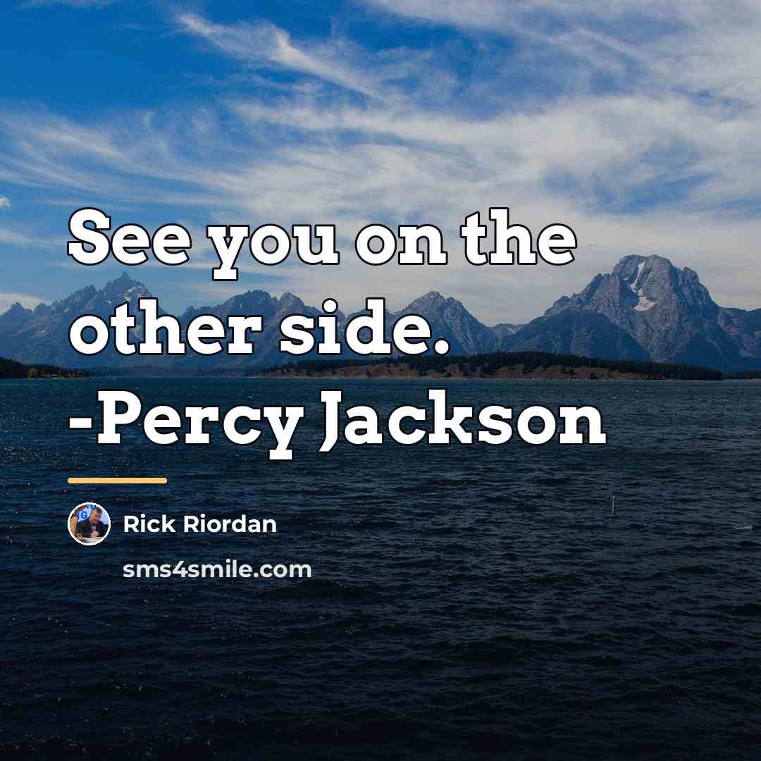 “See you on the other side. -Percy Jackson…” quote by Rick Riordan