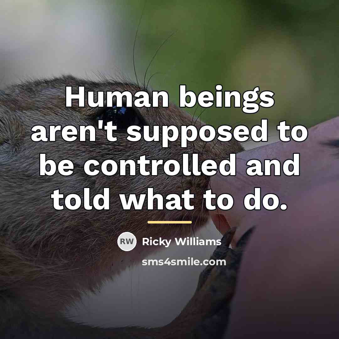 “Human beings aren't supposed to be controlled and told what…” quote by Ricky Williams