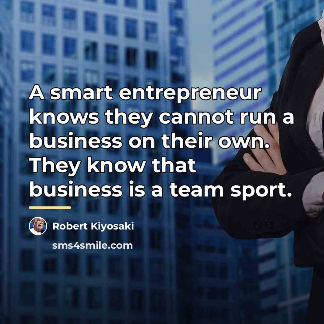 “A smart entrepreneur knows they cannot run a business on…” quote by Robert Kiyosaki