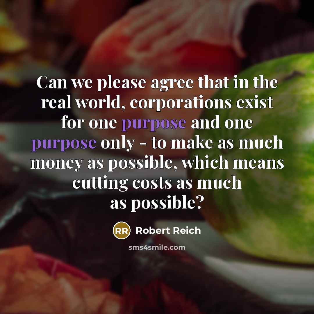 “Can we please agree that in the real world, corporations…” quote by Robert Reich