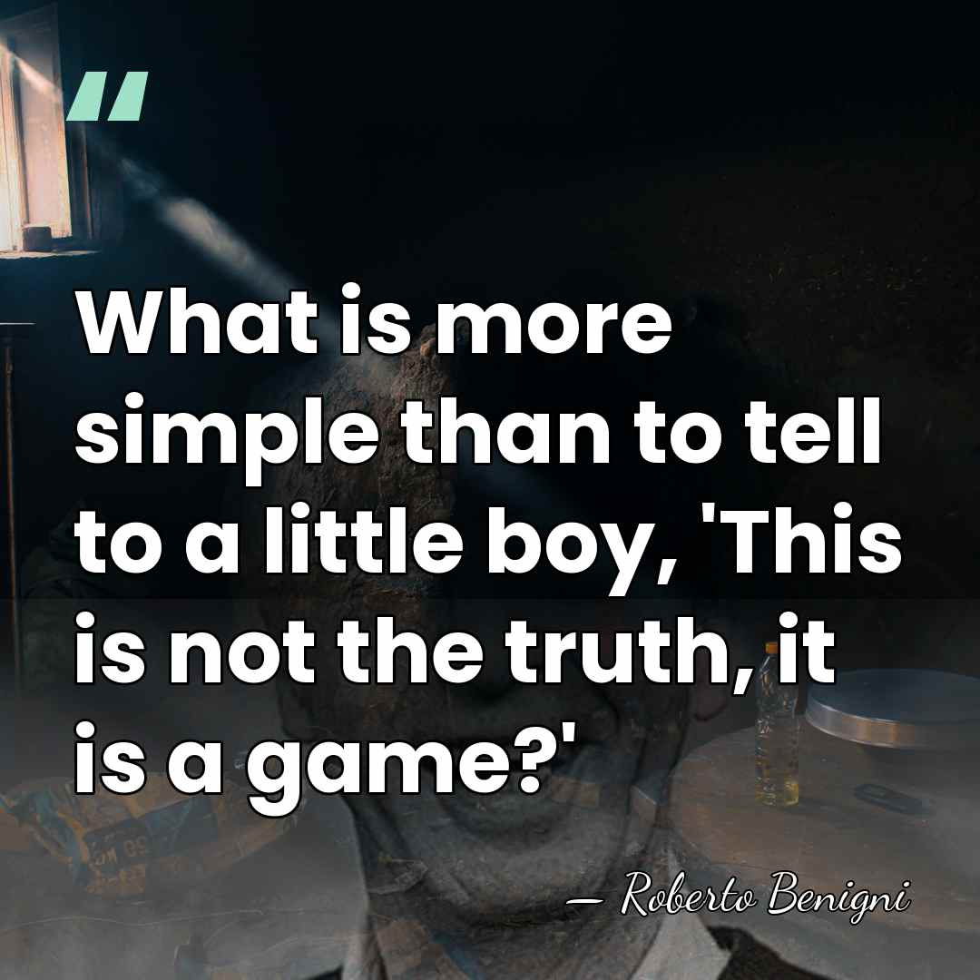 What is more simple than to tell to a little boy, 'This&hellip; - Roberto Benigni