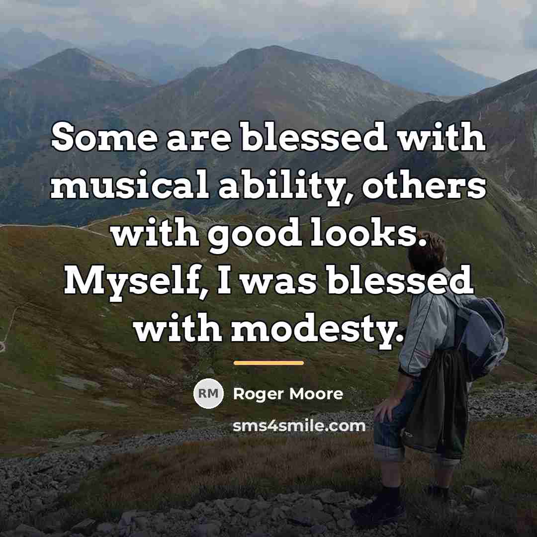 “Some are blessed with musical ability, others with good looks.…” quote by Roger Moore