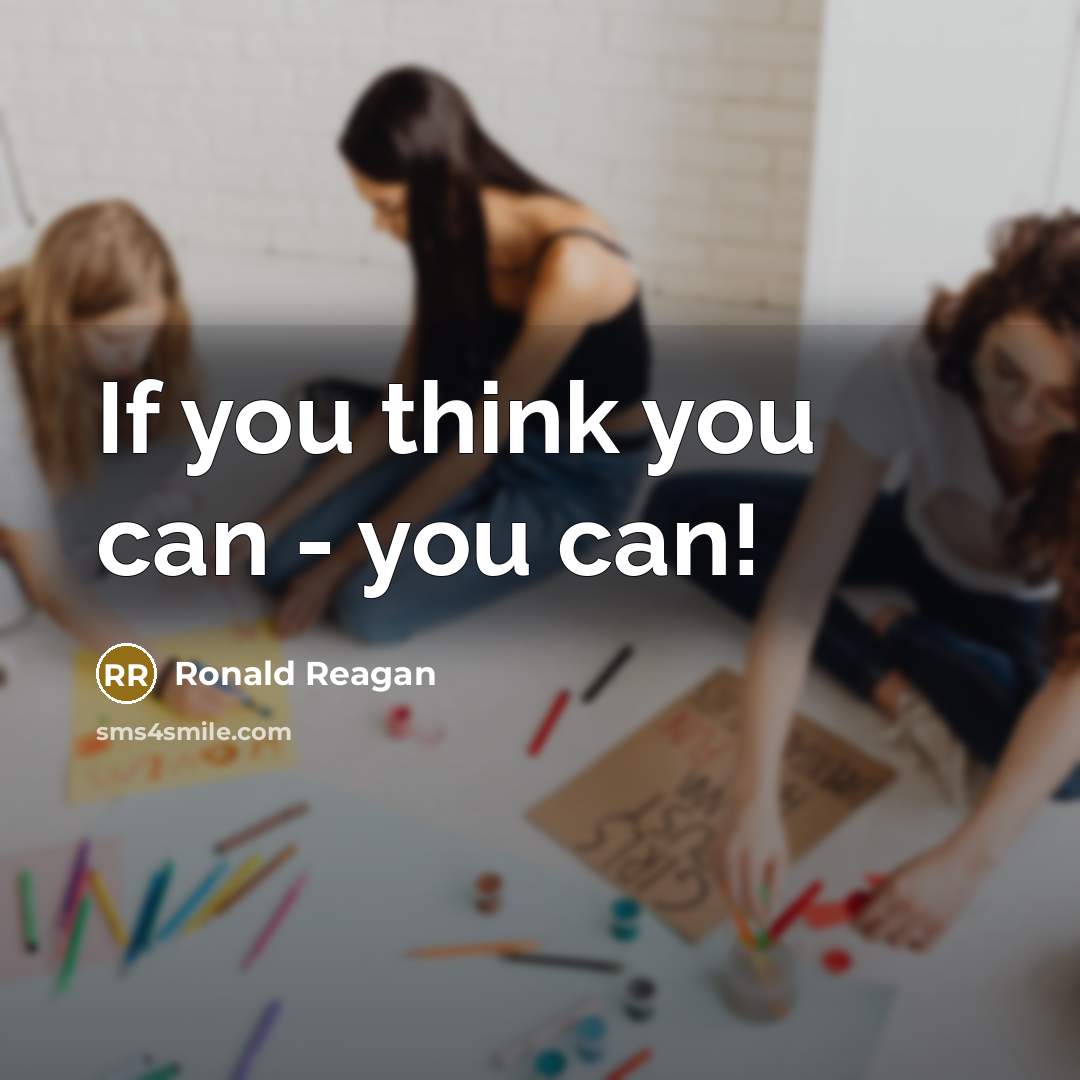 “If you think you can - you can!…” quote by Ronald Reagan