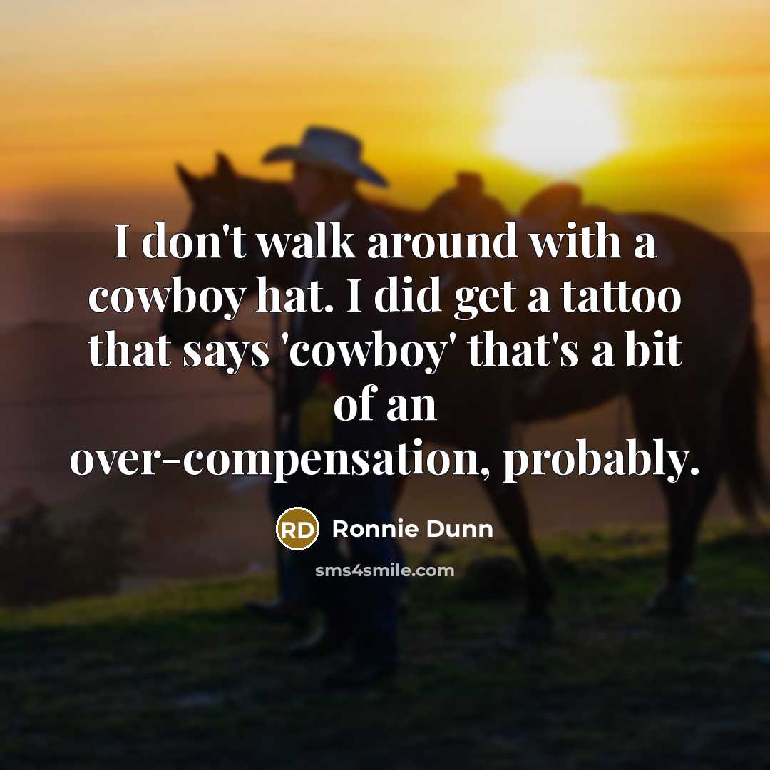 “I don't walk around with a cowboy hat. I did…” quote by Ronnie Dunn