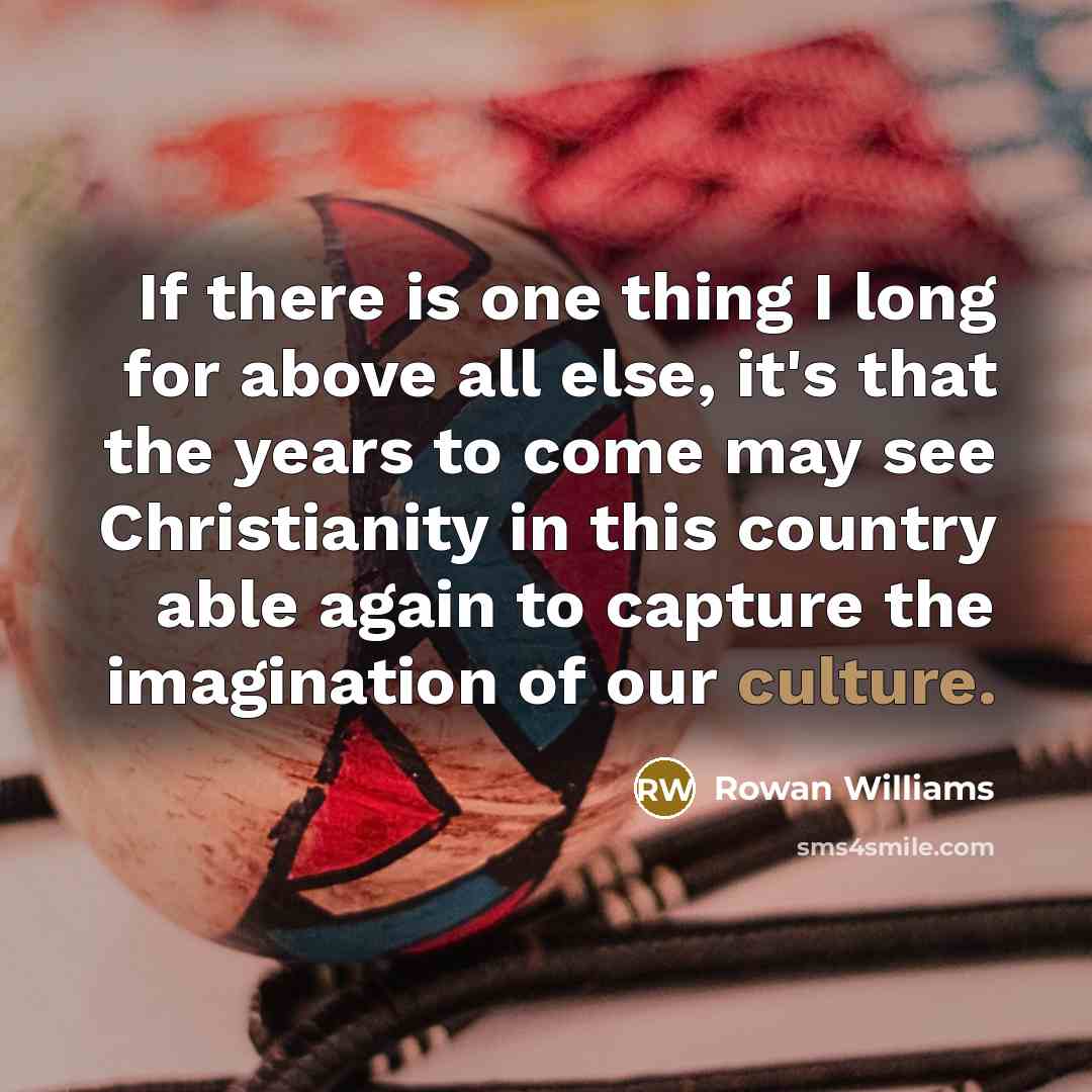 “If there is one thing I long for above all…” quote by Rowan Williams