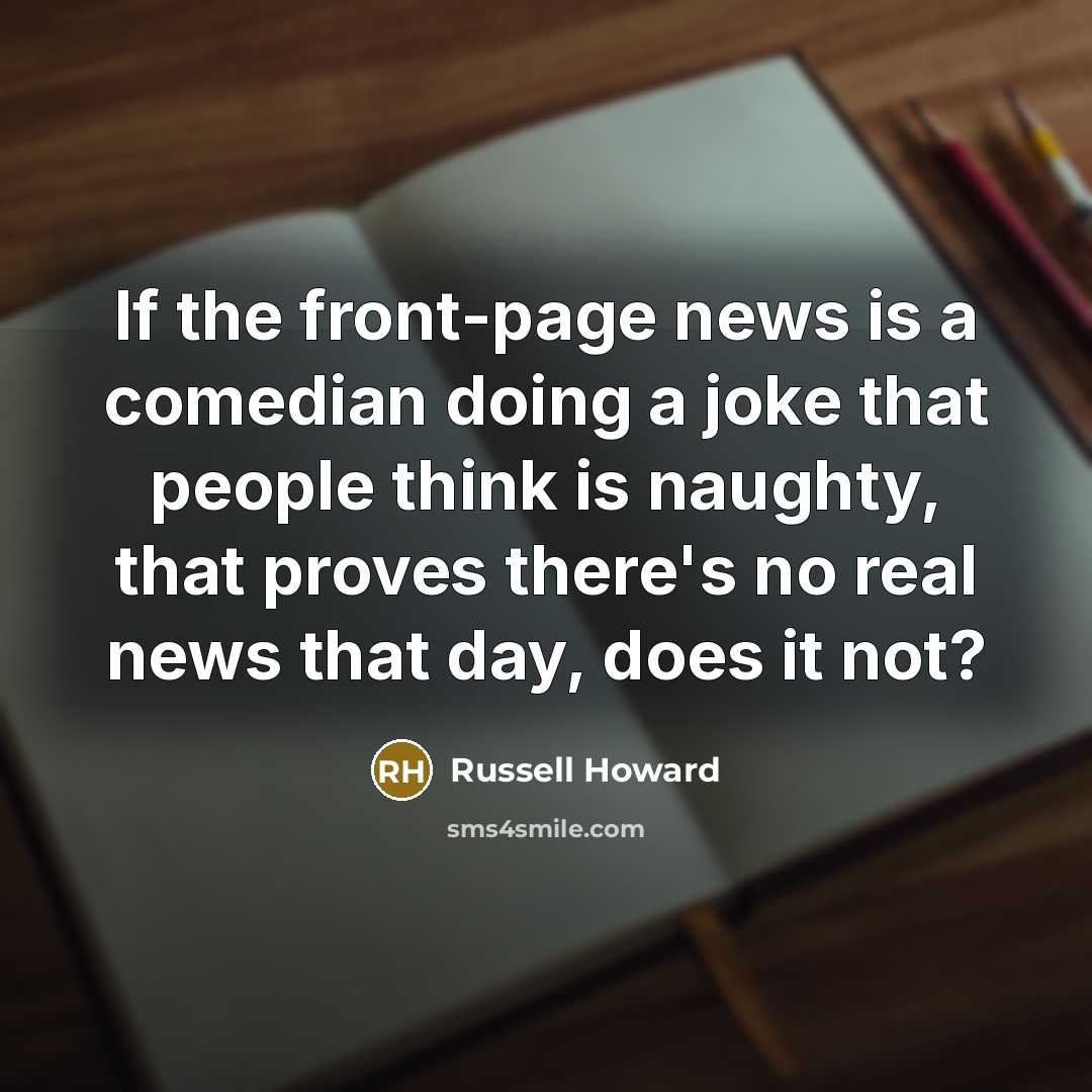 “If the front-page news is a comedian doing a joke…” quote by Russell Howard