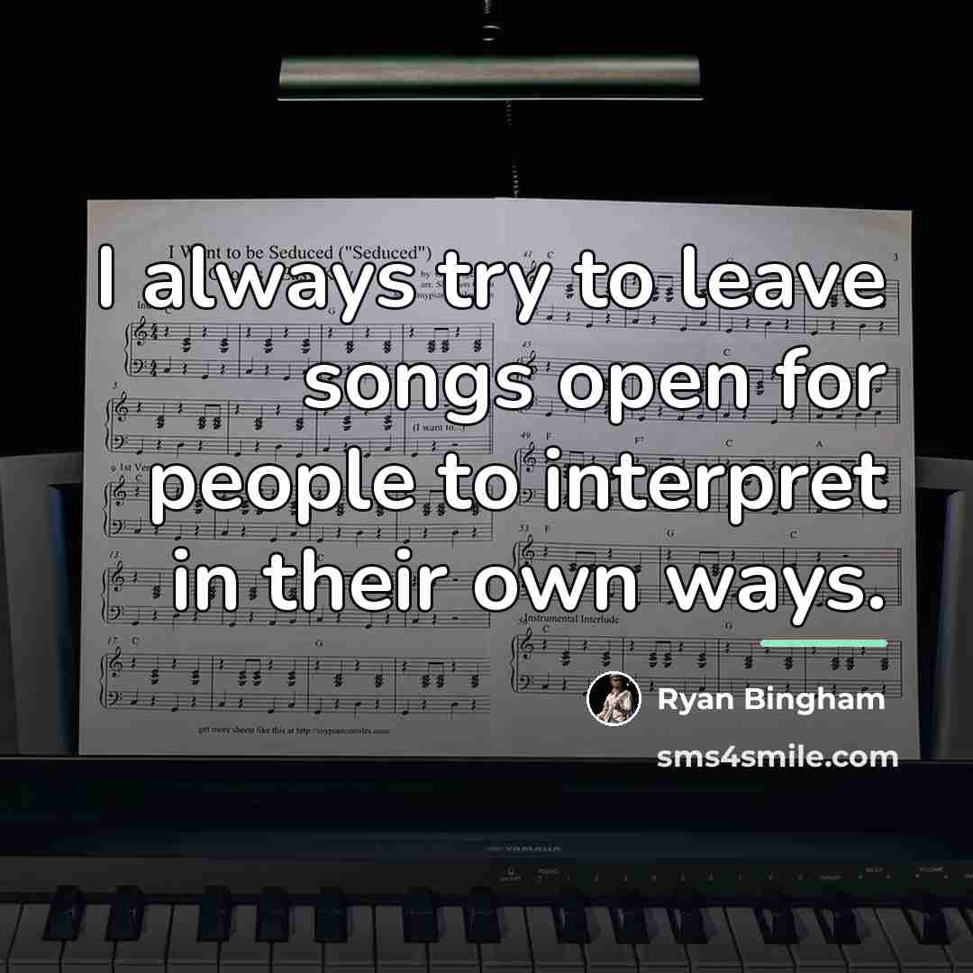 “I always try to leave songs open for people to…” quote by Ryan Bingham