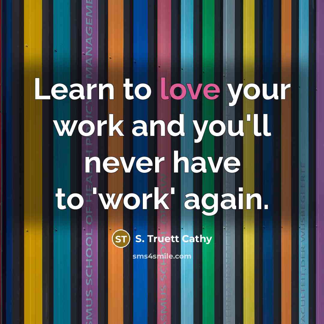 “Learn to love your work and you'll never have to…” quote by S. Truett Cathy